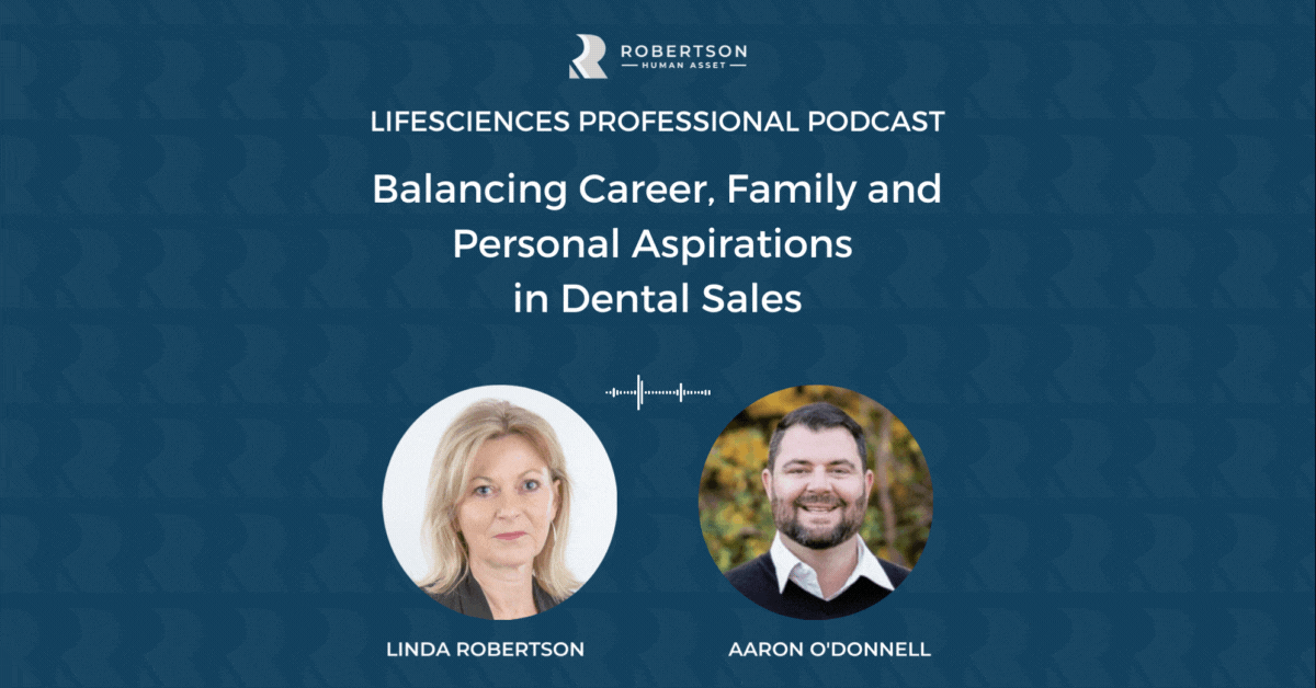 Aaron O'Donnell joins Linda Robertson on the Lifesciences Professional Podcast - Balancing Career, Family and Personal Aspirations in Dental Sales